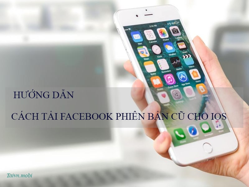 cach-tai-facebook-phien-ban-cu-cho-ios