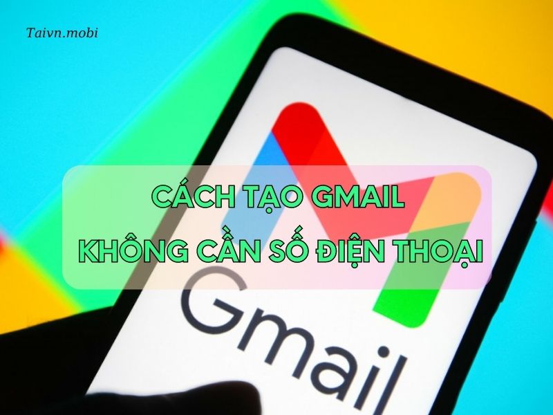cach-tao-gmail-khong-can-sdt