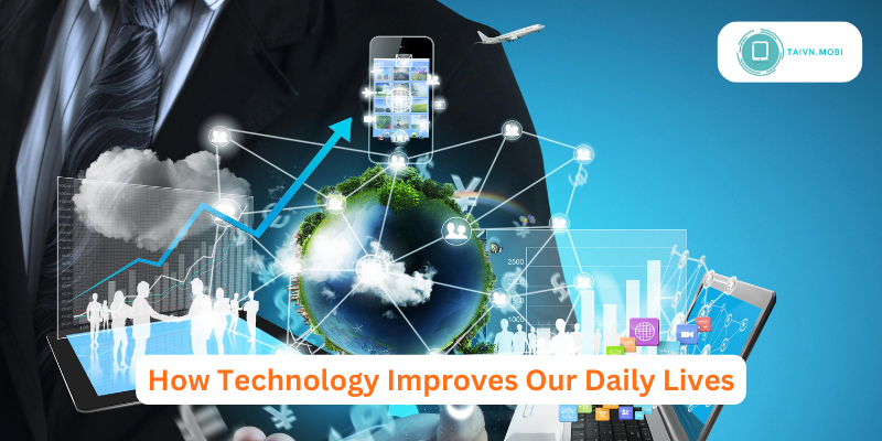 How technology improves our daily lives