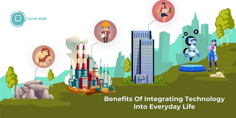 Benefits Of Integrating Technology Into Everyday Life
