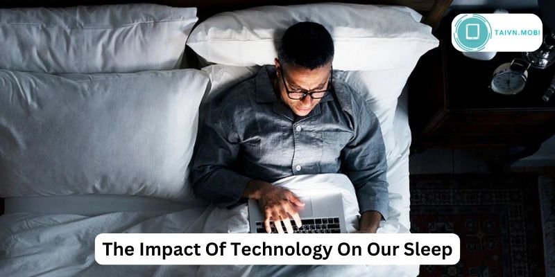 The Impact Of Technology On Our Sleep