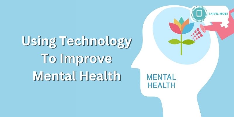 Using Technology To Improve Mental Health