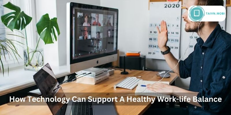How Technology Can Support A Healthy Work-life Balance