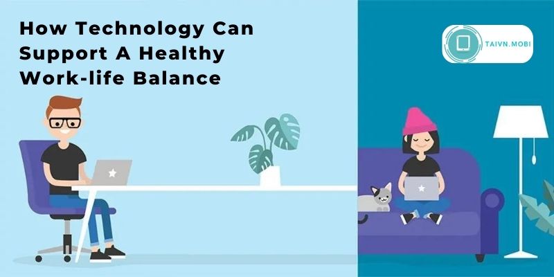 How Technology Can Support A Healthy Work-life Balance