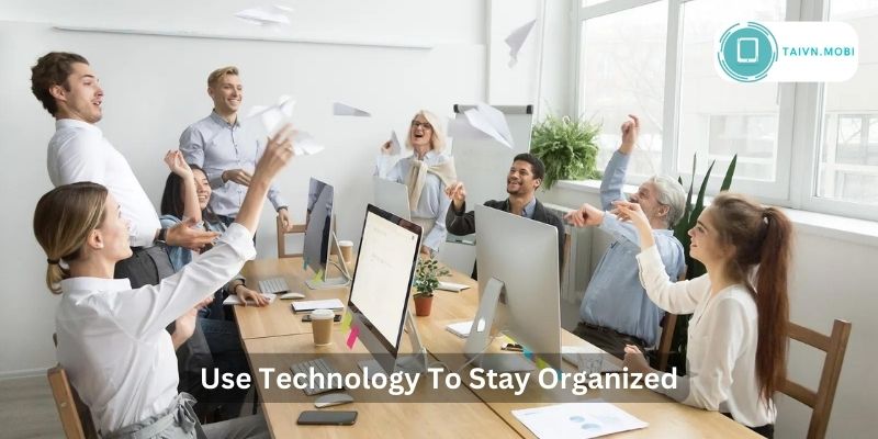 Use Technology To Stay Organized