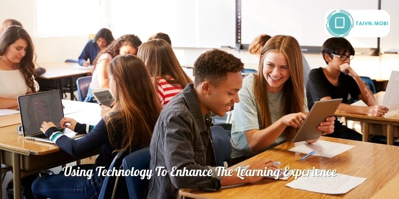 Using Technology To Enhance The Learning Experience