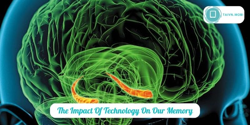 The Impact Of Technology On Our Memory